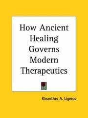 Cover of How Ancient Healing Governs Modern Therapeutics
