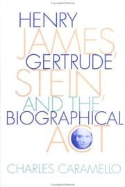 Cover of Henry James, Gertrude Stein, and the biographical act