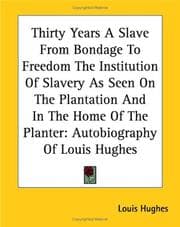 Cover of Thirty Years A Slave From Bondage To Freedom The Institution Of Slavery As Seen On The Plantation And In The Home Of The Planter