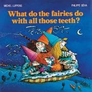 Cover of What Do the Fairies Do With All Those Teeth?