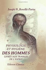 Cover of Physiologie et hygiène des hommes livrés aux travaux de l'esprit ; ou, Recherches sur la physique et le moral, les habitudes