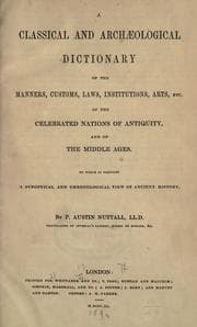 Cover of A classical and archaeological dictionary of the manners, customs, laws, institutions, arts, etc. of the celebrated nations of antiquity, and of the Middle Ages