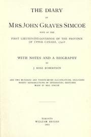 Cover of The diary of Mrs. John Graves Simcoe, wife of the first lieutenant-governor of the province of Upper Canada, 1792-6