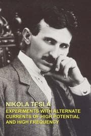Cover of Experiments with alternate currents of high potential and high frequency