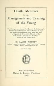 Cover of Gentle measures in the management and training of the young; or, The principles onwhich a firm parental authority may be established and maintained