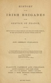 Cover of History of the Irish brigades in the service of France, from the revolution in Great Britain and Ireland under James II, to the revolution in France under Louis XVI