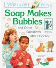 Cover of I wonder why soap makes bubbles and other questions about science