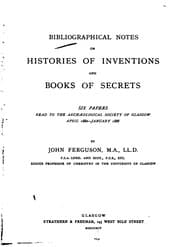 Cover of Bibliographical Notes on Histories of Inventions and Books of Secrets: Six Papers Read to the ..