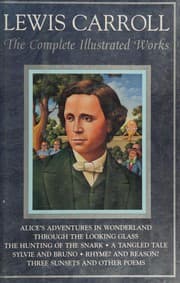 Cover of The Complete Illustrated Works (Alice's Adventures in Wonderland / Alice's Adventures Under Ground / Hunting of the Snark / Rhyme? and Reason? / Sylvie and Bruno / Sylvie and Bruno Concluded / Tangled Tale / Three Sunsets / Through the Looking-Glass and What Alice Found There)