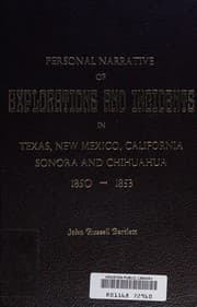 Cover of Personal narrative of explorations and incidents in Texas, New Mexico, California, Sonora, and Chihuahua, connected with the United States and Mexican Boundary Commission during the years 1850, '51, '52, and '53