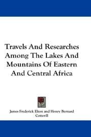 Cover of Travels And Researches Among The Lakes And Mountains Of Eastern And Central Africa